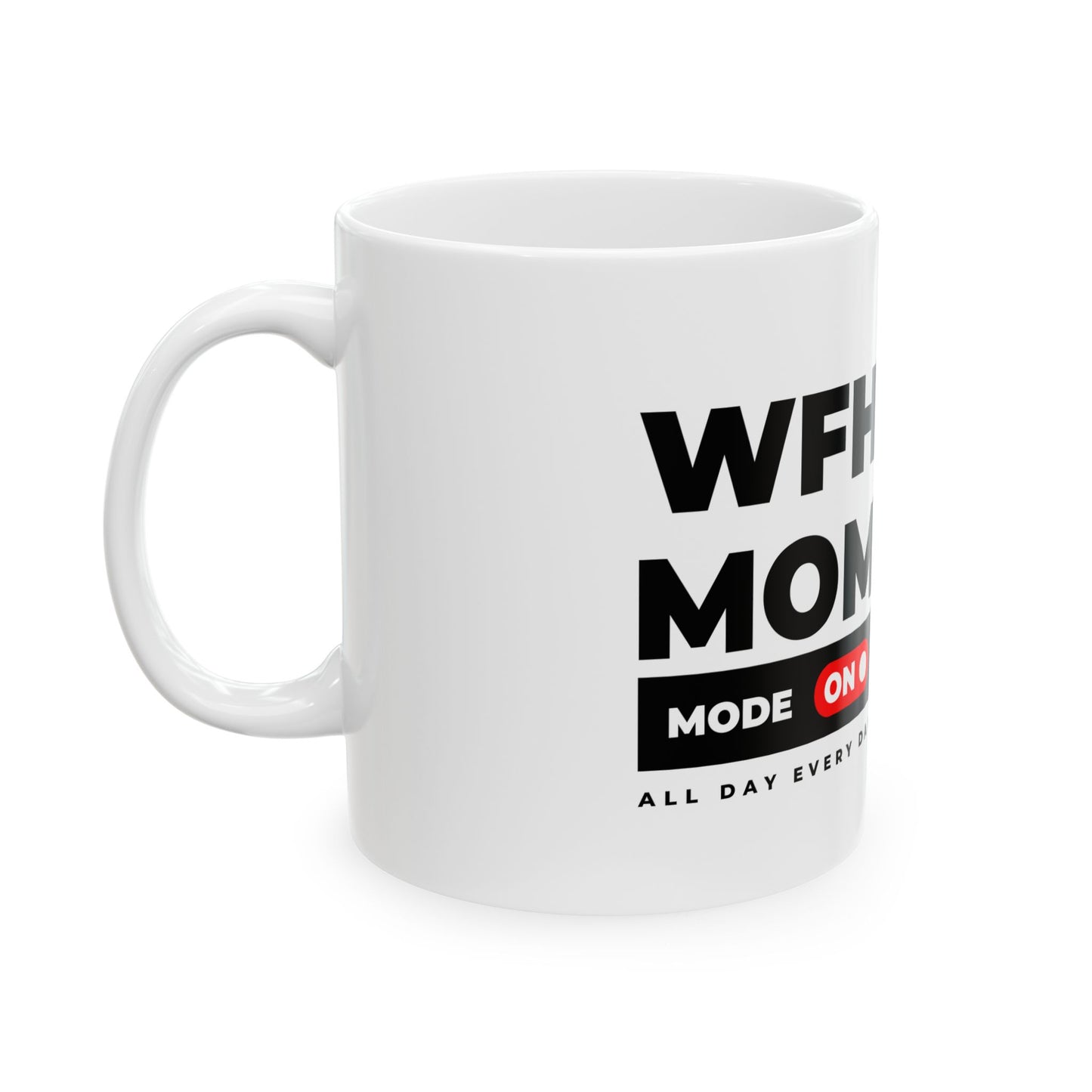 WFH Mom Mug - "Mode On" Work From Home Coffee Cup (11oz & 15oz)